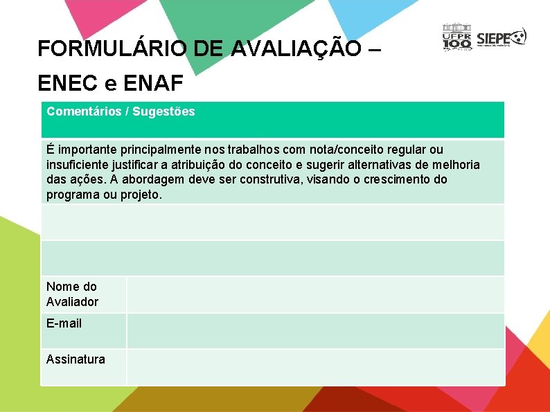 FORMULÁRIO DE AVALIAÇÃO – ENEC e ENAF Comentários / Sugestões É importante principalmente nos