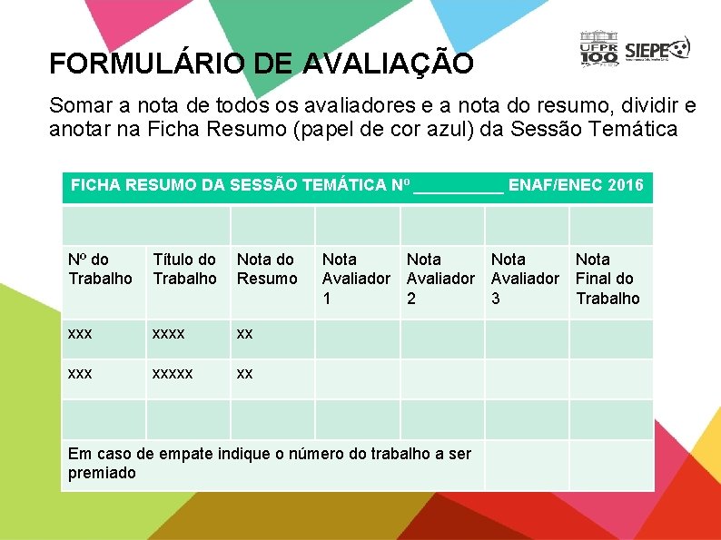 FORMULÁRIO DE AVALIAÇÃO Somar a nota de todos os avaliadores e a nota do