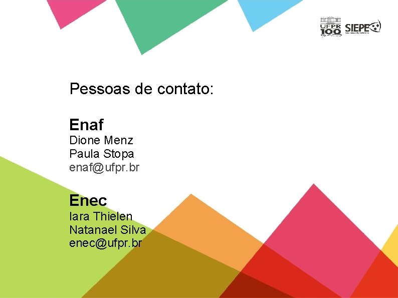 Pessoas de contato: Enaf Dione Menz Paula Stopa enaf@ufpr. br Enec Iara Thielen Natanael