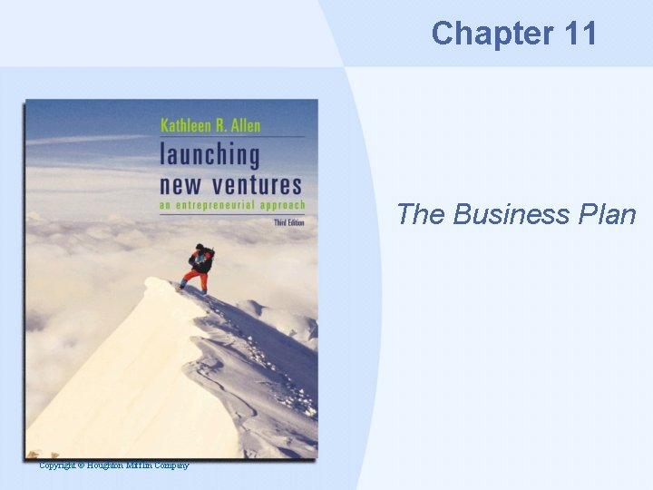 Chapter 11 The Business Plan Copyright © Houghton Mifflin Company 