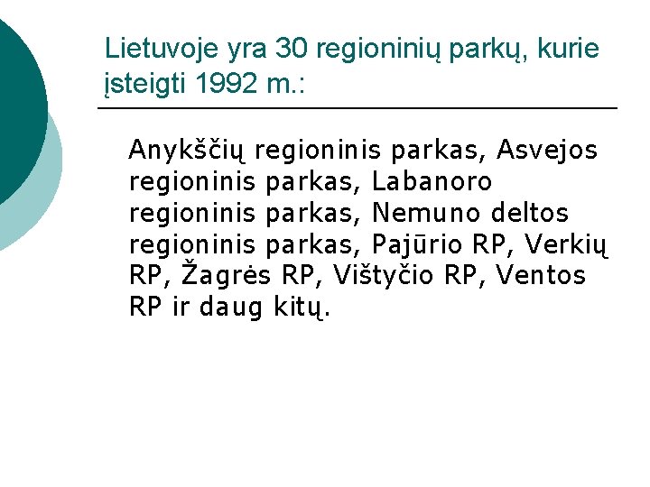 Lietuvoje yra 30 regioninių parkų, kurie įsteigti 1992 m. : Anykščių regioninis parkas, Asvejos