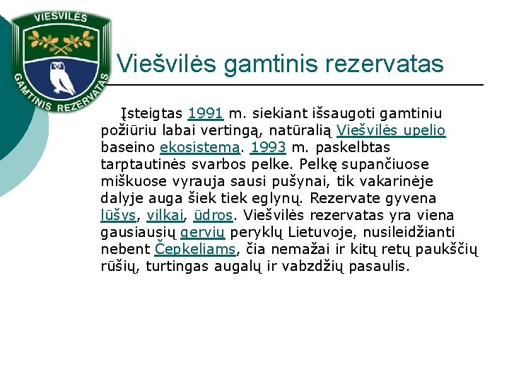 Viešvilės gamtinis rezervatas Įsteigtas 1991 m. siekiant išsaugoti gamtiniu požiūriu labai vertingą, natūralią Viešvilės