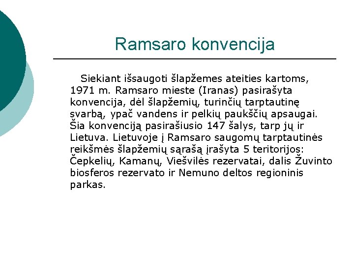 Ramsaro konvencija Siekiant išsaugoti šlapžemes ateities kartoms, 1971 m. Ramsaro mieste (Iranas) pasirašyta konvencija,