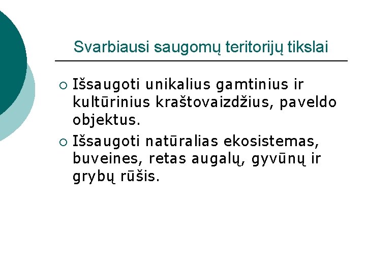 Svarbiausi saugomų teritorijų tikslai Išsaugoti unikalius gamtinius ir kultūrinius kraštovaizdžius, paveldo objektus. ¡ Išsaugoti