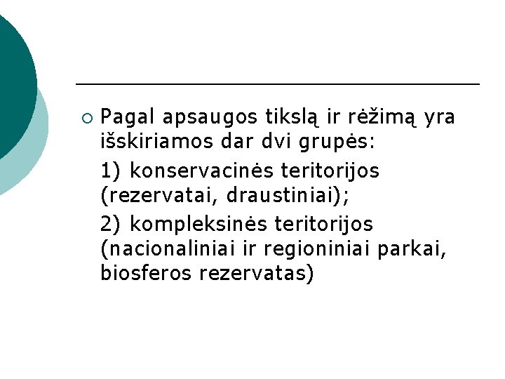 ¡ Pagal apsaugos tikslą ir rėžimą yra išskiriamos dar dvi grupės: 1) konservacinės teritorijos