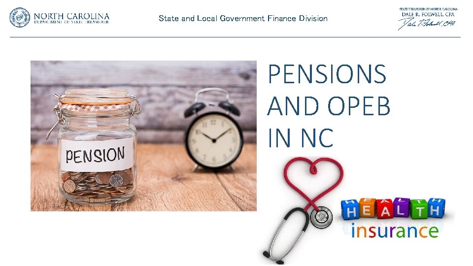 State and Local Government Finance Division PENSIONS AND OPEB IN NC State and Local Government Finance Division PENSIONS AND OPEB IN NC