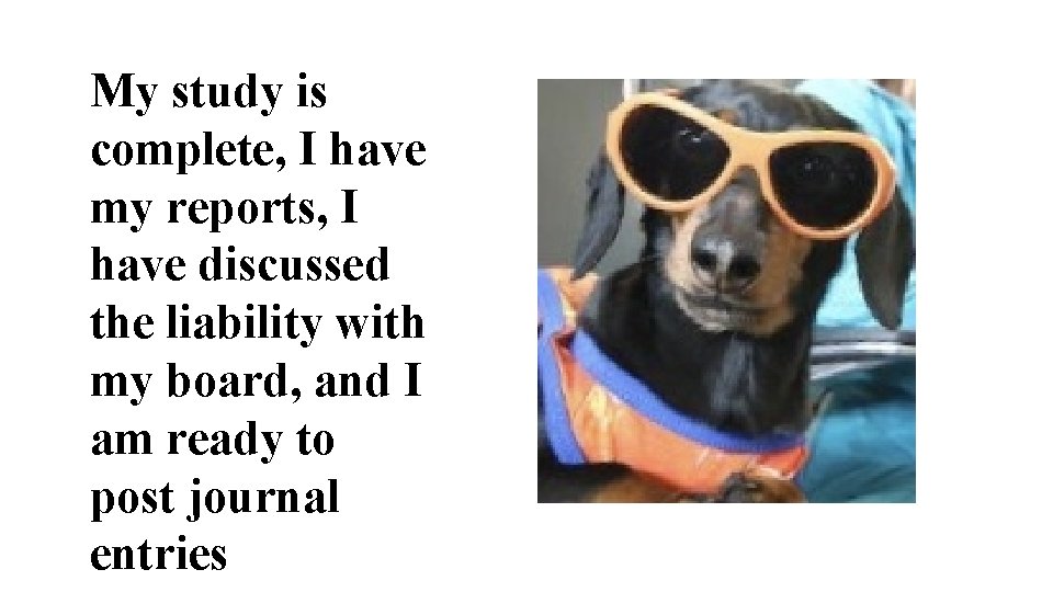 My study is complete, I have my reports, I have discussed the liability with My study is complete, I have my reports, I have discussed the liability with