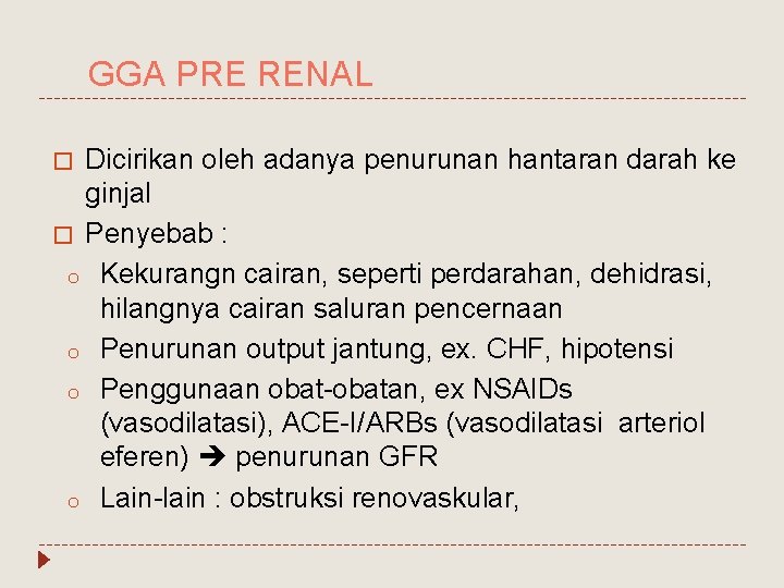 GGA PRE RENAL Dicirikan oleh adanya penurunan hantaran darah ke ginjal � Penyebab :