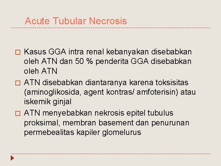 Acute Tubular Necrosis � � � Kasus GGA intra renal kebanyakan disebabkan oleh ATN
