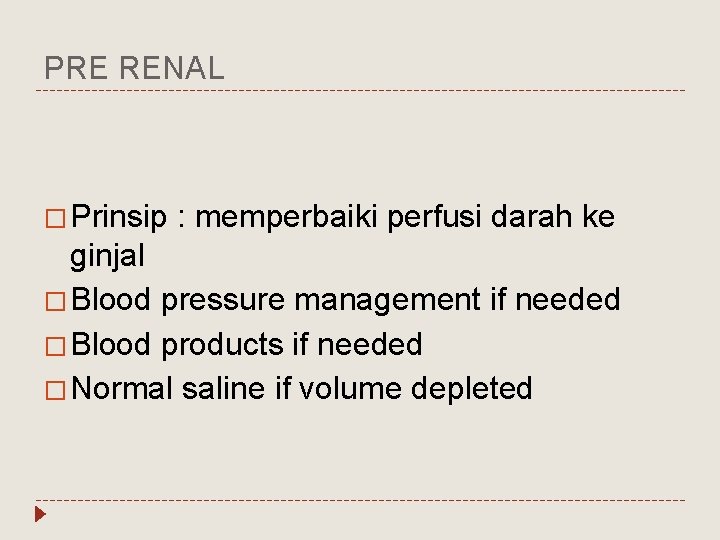 PRE RENAL � Prinsip : memperbaiki perfusi darah ke ginjal � Blood pressure management
