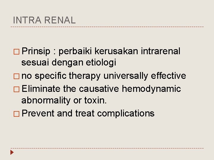 INTRA RENAL � Prinsip : perbaiki kerusakan intrarenal sesuai dengan etiologi � no specific