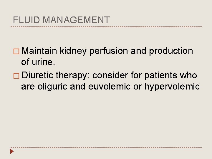 FLUID MANAGEMENT � Maintain kidney perfusion and production of urine. � Diuretic therapy: consider