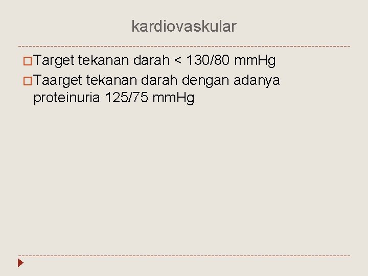 kardiovaskular �Target tekanan darah < 130/80 mm. Hg �Taarget tekanan darah dengan adanya proteinuria