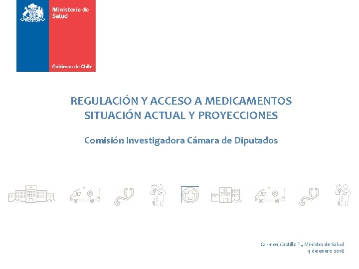 REGULACIÓN Y ACCESO A MEDICAMENTOS SITUACIÓN ACTUAL Y PROYECCIONES Comisión Investigadora Cámara de Diputados