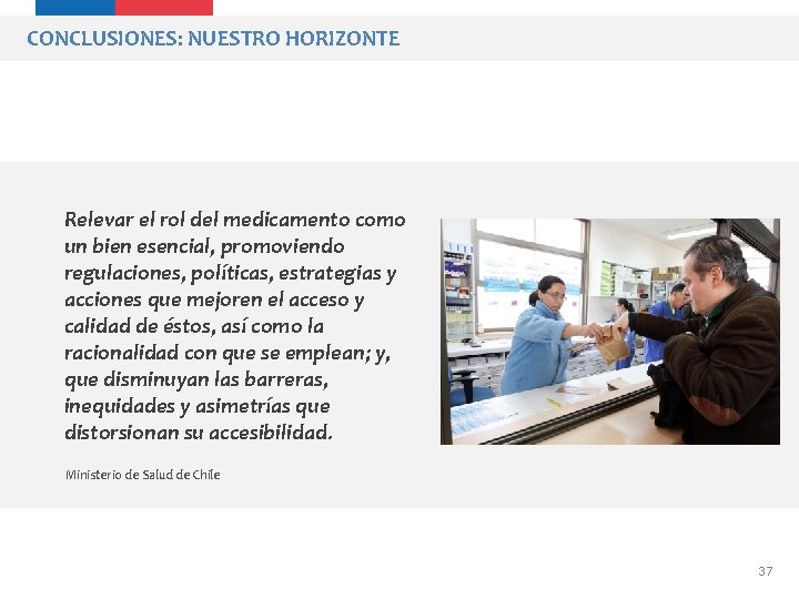 CONCLUSIONES: NUESTRO HORIZONTE Relevar el rol del medicamento como un bien esencial, promoviendo regulaciones,