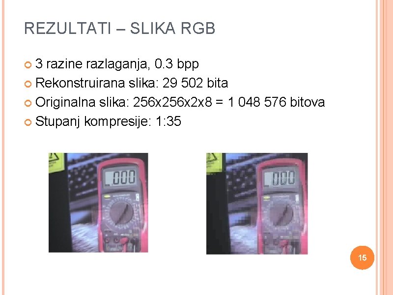 REZULTATI – SLIKA RGB 3 razine razlaganja, 0. 3 bpp Rekonstruirana slika: 29 502