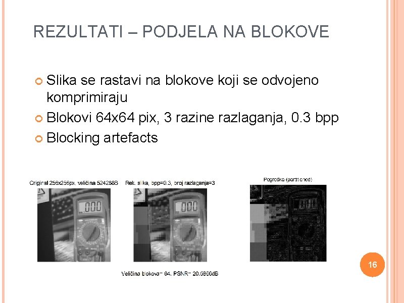 REZULTATI – PODJELA NA BLOKOVE Slika se rastavi na blokove koji se odvojeno komprimiraju