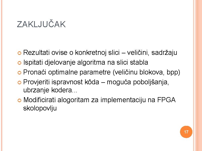 ZAKLJUČAK Rezultati ovise o konkretnoj slici – veličini, sadržaju Ispitati djelovanje algoritma na slici