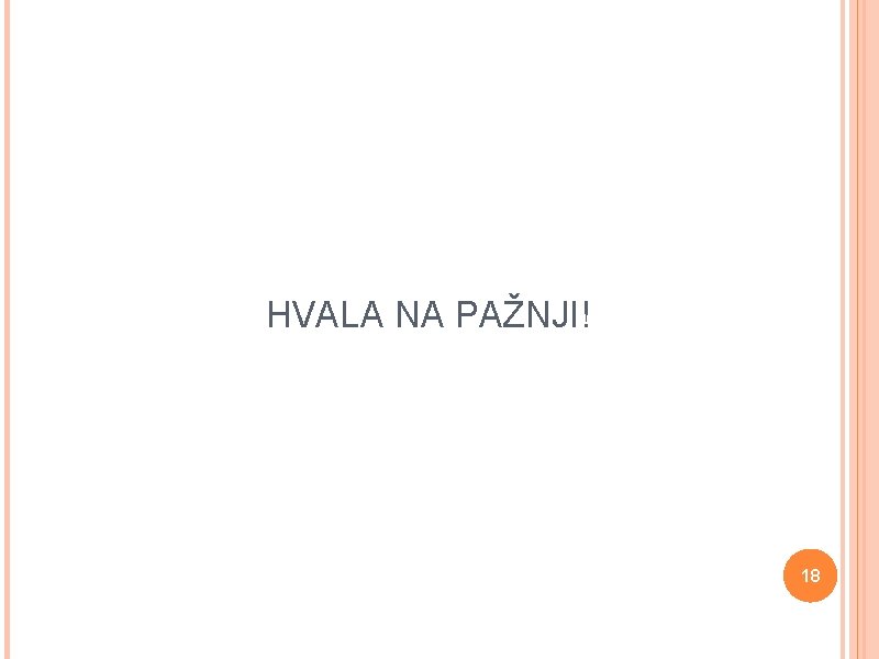 HVALA NA PAŽNJI! 18 