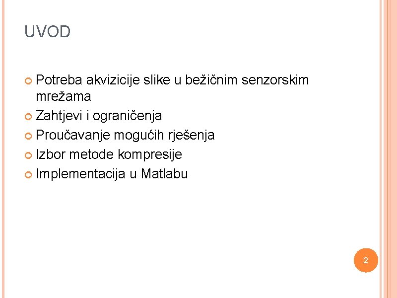 UVOD Potreba akvizicije slike u bežičnim senzorskim mrežama Zahtjevi i ograničenja Proučavanje mogućih rješenja
