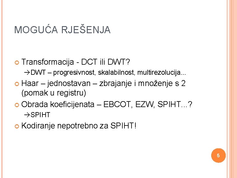 MOGUĆA RJEŠENJA Transformacija - DCT ili DWT? DWT – progresivnost, skalabilnost, multirezolucija. . .