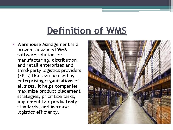 Definition of WMS • Warehouse Management is a proven, advanced WMS software solution for Definition of WMS • Warehouse Management is a proven, advanced WMS software solution for