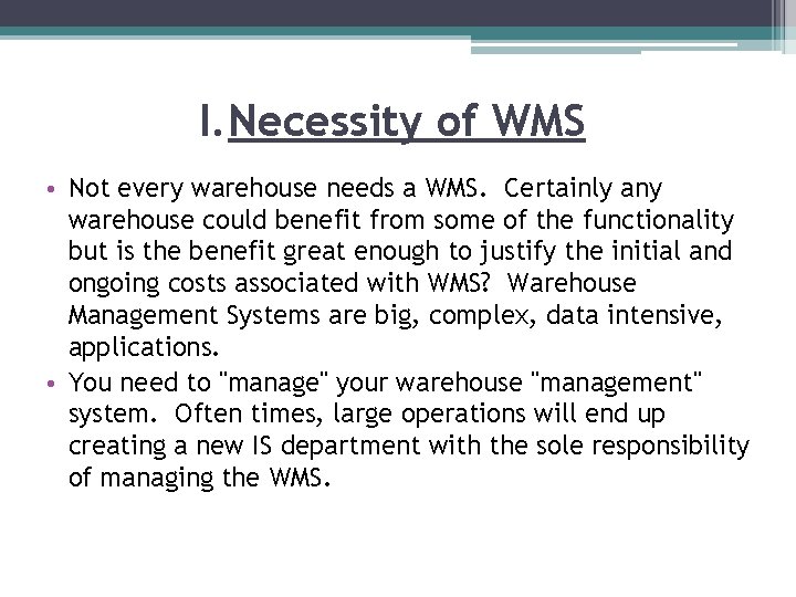 I. Necessity of WMS • Not every warehouse needs a WMS. Certainly any warehouse I. Necessity of WMS • Not every warehouse needs a WMS. Certainly any warehouse