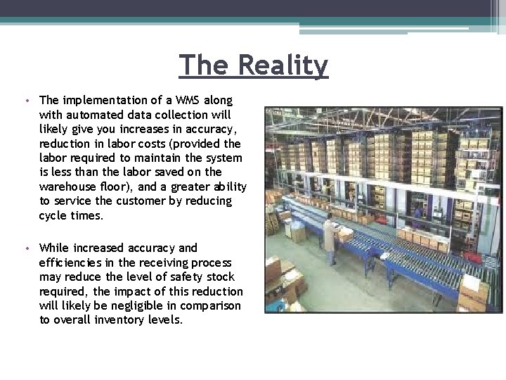 The Reality • The implementation of a WMS along with automated data collection will The Reality • The implementation of a WMS along with automated data collection will