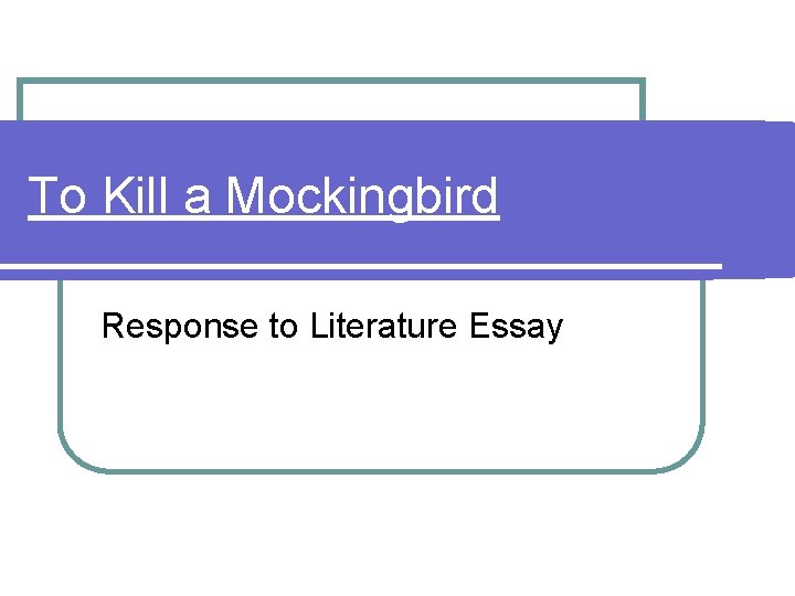 To Kill a Mockingbird Response to Literature Essay 