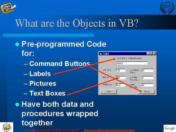 What are the Objects in VB? l Pre-programmed Code for: – Command Buttons –