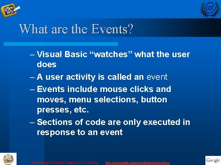 What are the Events? – Visual Basic “watches” what the user does – A