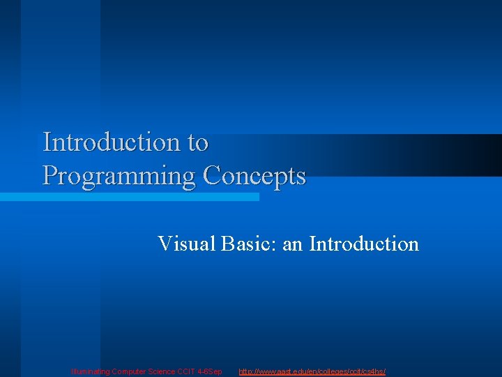 Introduction to Programming Concepts Visual Basic: an Introduction Illuminating Computer Science CCIT 4 -6