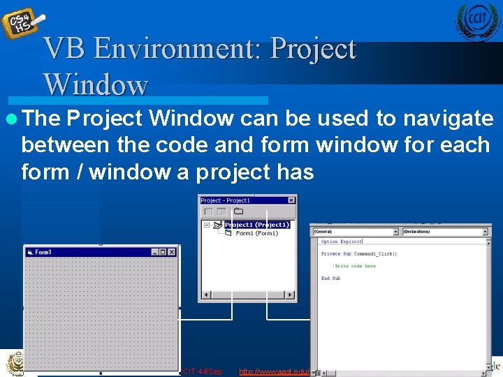 VB Environment: Project Window l The Project Window can be used to navigate between