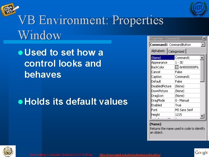 VB Environment: Properties Window l Used to set how a control looks and behaves