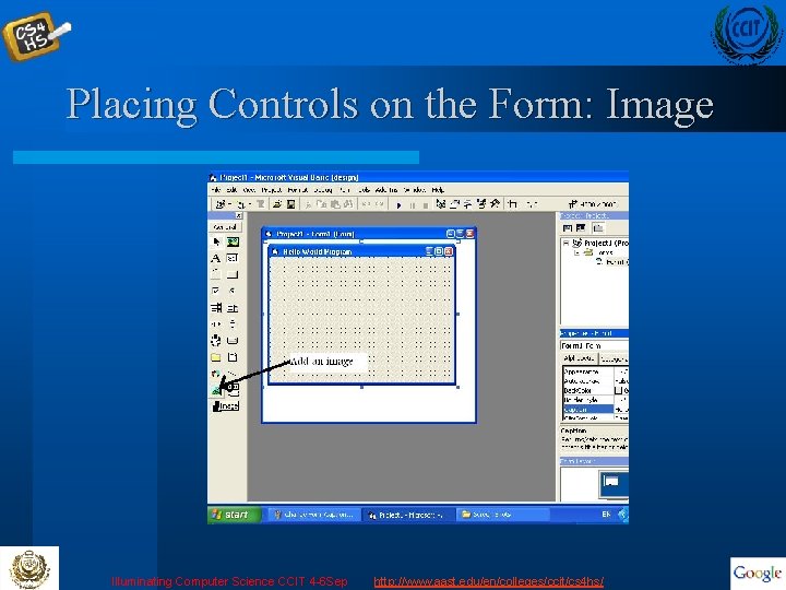 Placing Controls on the Form: Image Illuminating Computer Science CCIT 4 -6 Sep http: