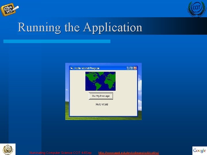 Running the Application Illuminating Computer Science CCIT 4 -6 Sep http: //www. aast. edu/en/colleges/ccit/cs
