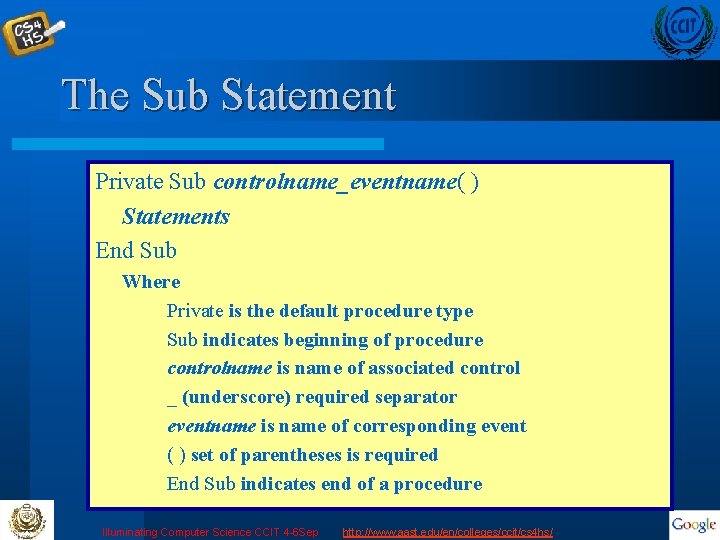 The Sub Statement Private Sub controlname_eventname( ) Statements End Sub Where Private is the
