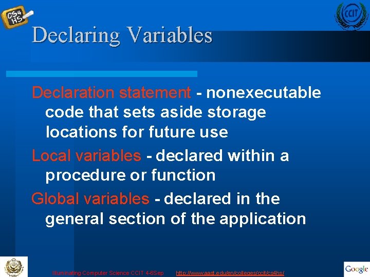 Declaring Variables Declaration statement - nonexecutable code that sets aside storage locations for future