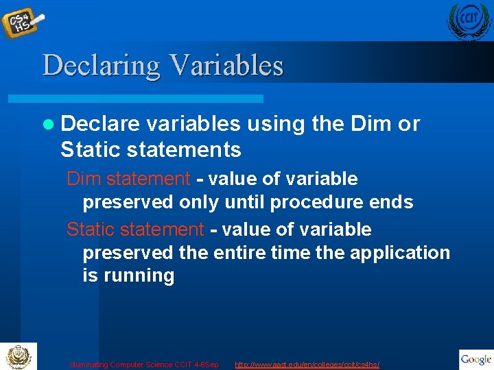 Declaring Variables l Declare variables using the Dim or Static statements Dim statement -