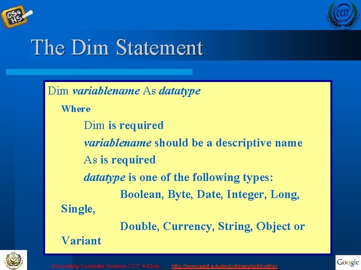 The Dim Statement Dim variablename As datatype Where Dim is required variablename should be