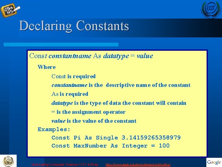 Declaring Constants Const constantname As datatype = value Where Const is required constantname is