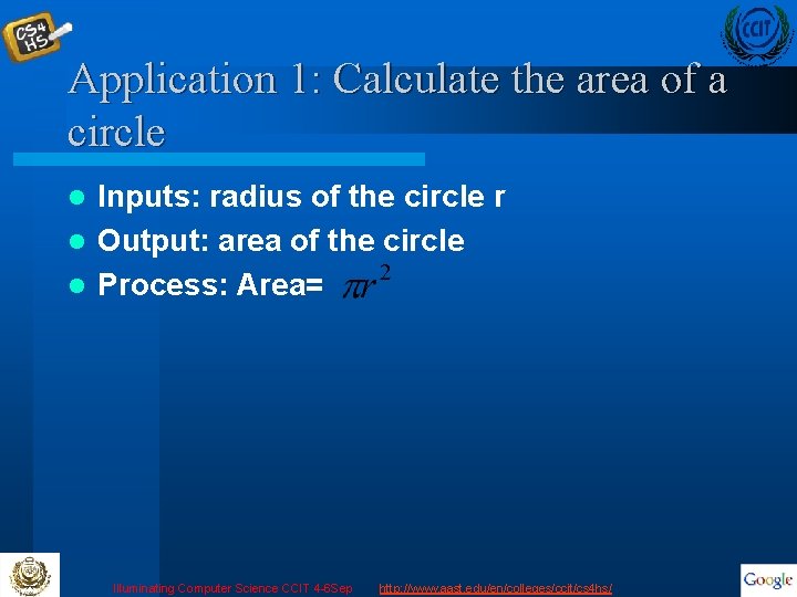 Application 1: Calculate the area of a circle Inputs: radius of the circle r