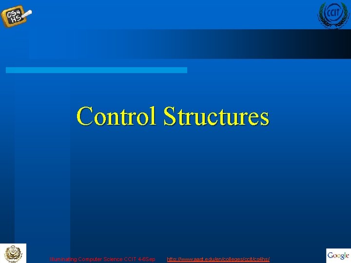 Control Structures Illuminating Computer Science CCIT 4 -6 Sep http: //www. aast. edu/en/colleges/ccit/cs 4