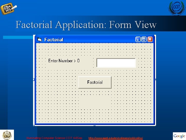 Factorial Application: Form View Illuminating Computer Science CCIT 4 -6 Sep http: //www. aast.