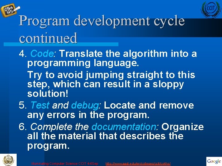 Program development cycle continued 4. Code: Translate the algorithm into a programming language. Try