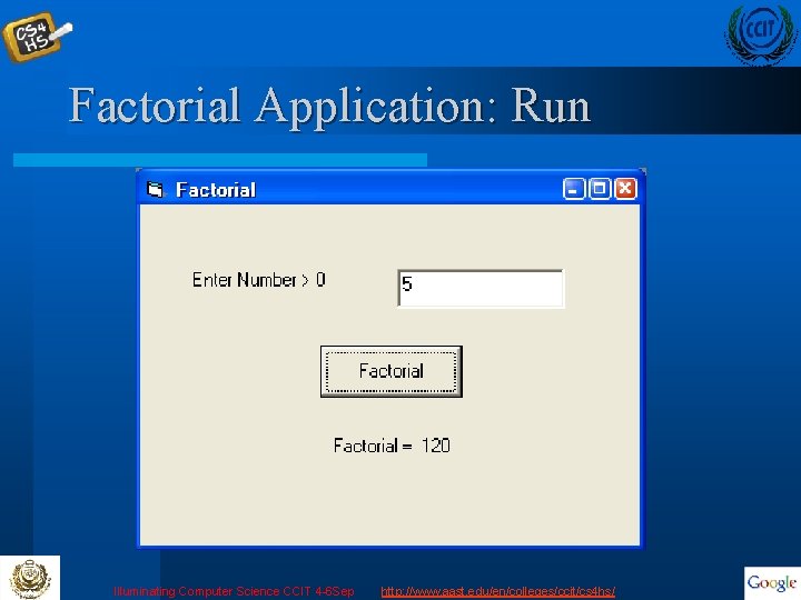 Factorial Application: Run Illuminating Computer Science CCIT 4 -6 Sep http: //www. aast. edu/en/colleges/ccit/cs