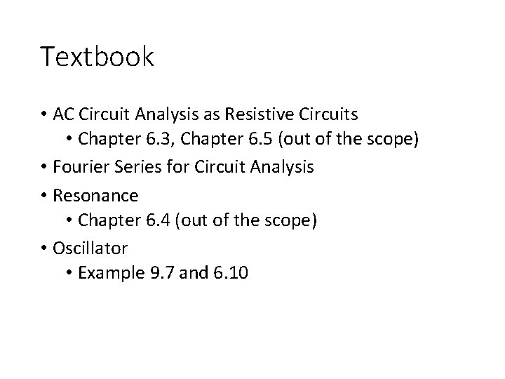 Textbook • AC Circuit Analysis as Resistive Circuits • Chapter 6. 3, Chapter 6.