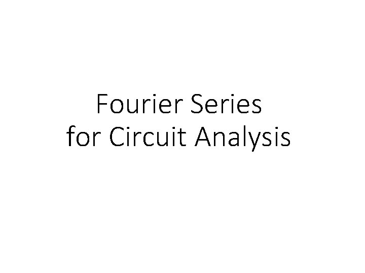 Fourier Series for Circuit Analysis 