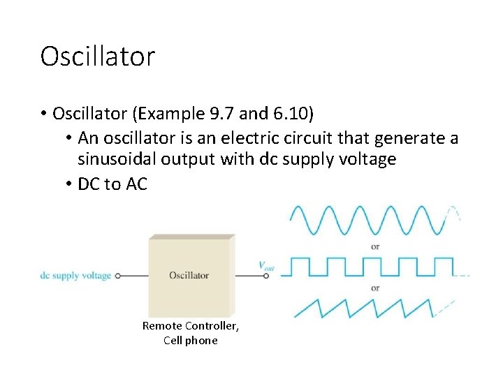 Oscillator • Oscillator (Example 9. 7 and 6. 10) • An oscillator is an