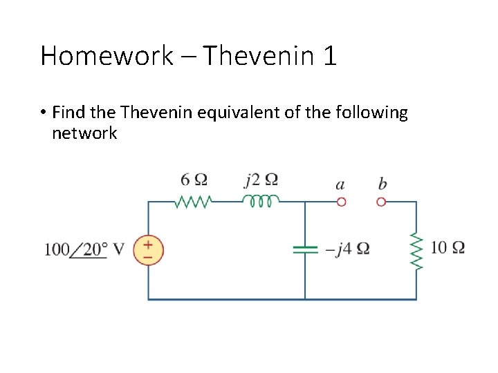 Homework – Thevenin 1 • Find the Thevenin equivalent of the following network 